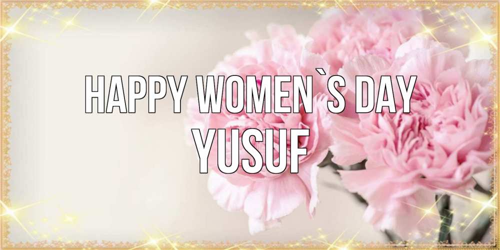 Greetings card с именем, Yusuf happy women`s day открытка с розовыми цветами в рамочке с подписью на 8 марта Greetings with text for free download 